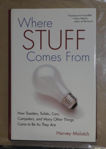 cover image Where Stuff Comes from: How Toasters, Toilets, Cars, Computers, and Many Others Things Come to Be as They Are