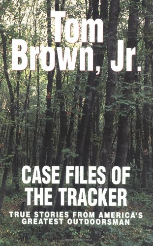 cover image CASE FILES OF THE TRACKER: True Stories from America's Greatest Outdoorsman