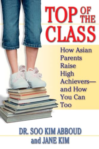 cover image Top of the Class: How Asian Parents Raise High Achievers--And How You Can Too