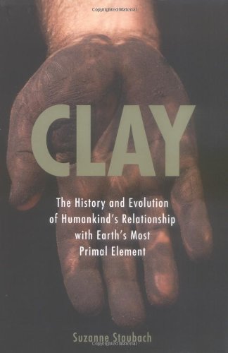 cover image Clay: The History and Evolution of Humankind's Relationship with Earth's Most Primal Element