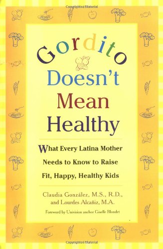 cover image Gordito Doesn't Mean Healthy: What Every Latina Mother Needs to Know to Raise Fit, Happy, Healthy Kids