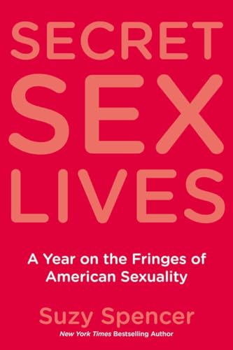 cover image Secret Sex Lives: A Year on the Fringes of American Sexuality