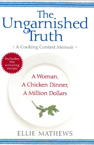 cover image The Ungarnished Truth. A Pillsbury Bake-Off Memoir