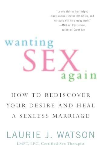 cover image Wanting Sex Again: How to Rediscover Your Desire and Heal a Sexless Marriage