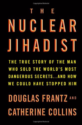 cover image The Nuclear Jihadist: The True Story of the Man Who Sold the World's Most Dangerous Secrets... and How We Could Have Stopped Him