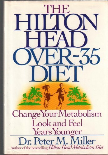 cover image The Hilton Head Over-35 Diet: Change Your Metabolism: Look and Feel Years Younger