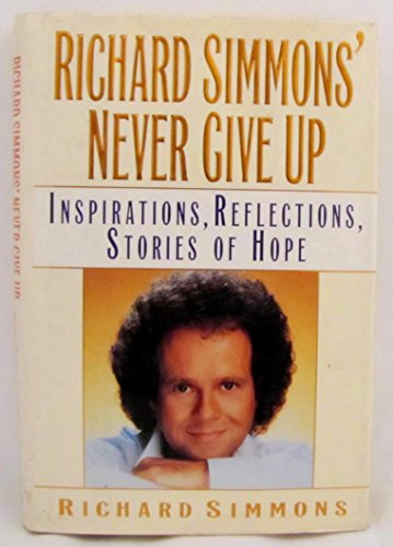 cover image Richard Simmons' Never Give Up: Inspirations, Reflections, Stories of Hope