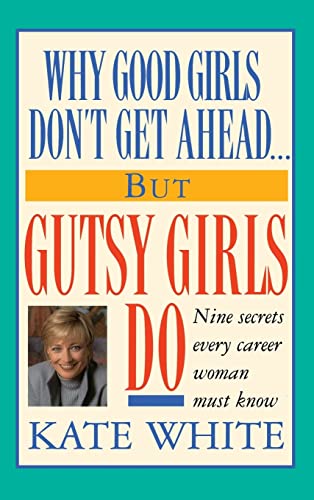 cover image Why Good Girls Don't Get Ahead... But Gutsy Girls Do: Nine Secrets Every Career Woman Must Know