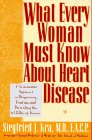 cover image What Every Woman Must Know about Heart Disease: A No-Nonsense Approach to Diagnosing, Treating, and Preventing the #1 Killer of Women