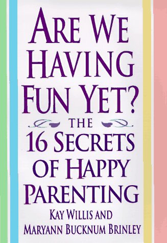 cover image Are We Having Fun Yet?: The 16 Secrets of Happy Parenting