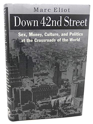 cover image DOWN 42ND STREET: Sex, Money, Culture, and Politics at the Crossroads of the World