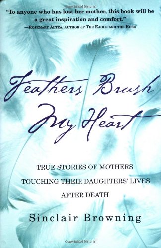 cover image Feathers Brush My Heart: True Stories of Mothers Touching Their Daughters' Lives After Death