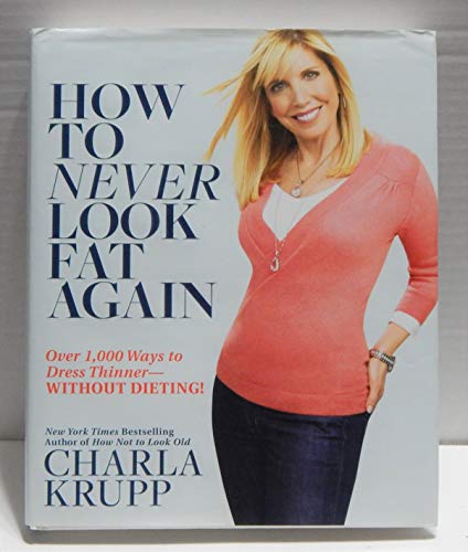 cover image How to Never Look Fat Again: Over 1,000 Ways to Dress Thinner—Without Dieting!