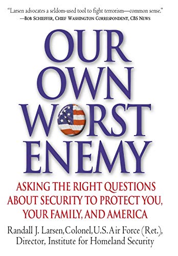 cover image Our Own Worst Enemy: Asking the Right Questions About Security to Protect You, Your Family, and America