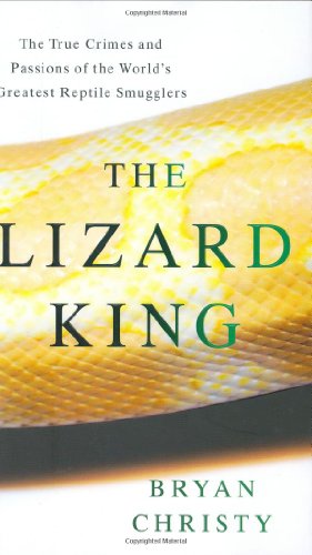 cover image The Lizard King: The True Crimes and Passions of the World’s Greatest Reptile Smugglers
