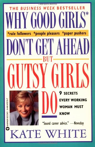 cover image Why Good Girls Don't Get Ahead... But Gutsy Girls Do: Nine Secrets Every Working Woman Must Know