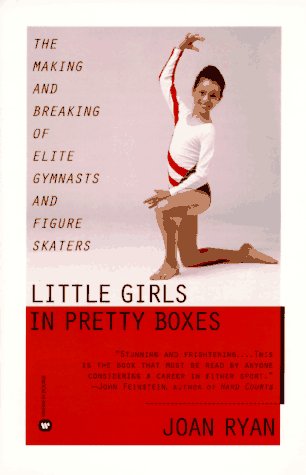 cover image Little Girls in Pretty Boxes: The Making and Breaking of Elite Gymnasts and Figure Skaters