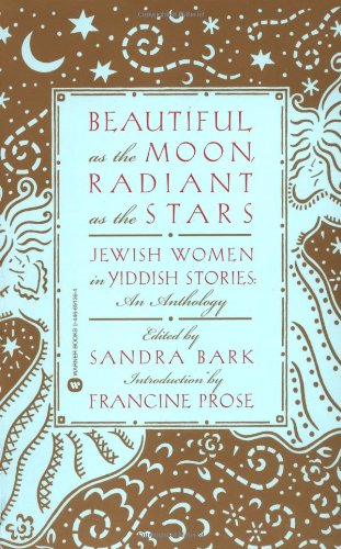 cover image BEAUTIFUL AS THE MOON, RADIANT AS THE STARS: Jewish Women in Yiddish Stories