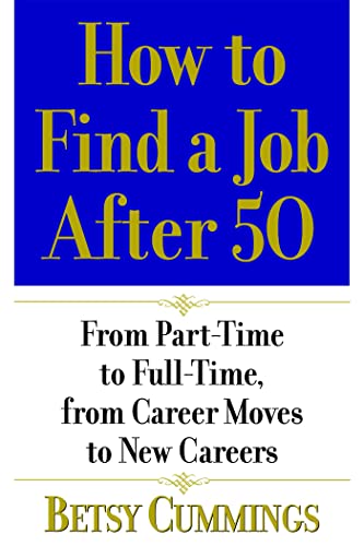 cover image How to Find a Job After 50: From Part-Time to Full-Time, from Career Moves to New Careers