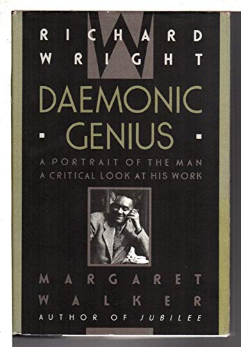 cover image Richard Wright, Daemonic Genius: A Portrait of the Man, a Critical Look at His Work