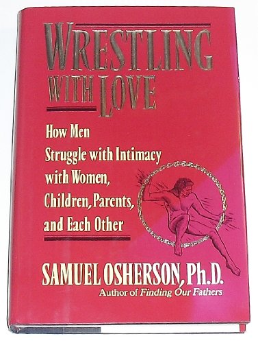 cover image Wrestling with Love: How Men Struggle with Intimacy with Women, Child**