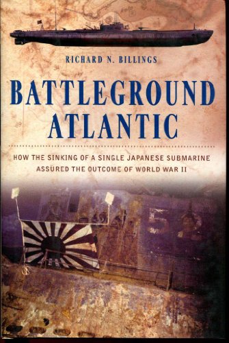 cover image Battleground Atlantic: How the Sinking of a Single Japanese Submarine Assured the Outcome of World War II