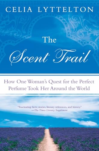 cover image The Scent Trail: How One Woman’s Quest for the Perfect Perfume Took Her Around the World