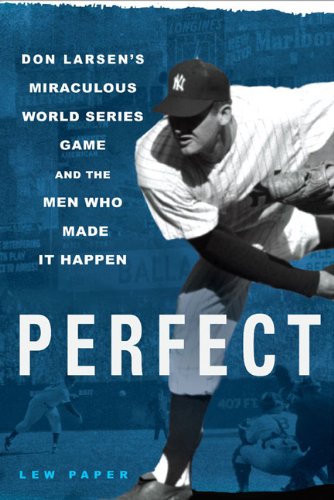 cover image Perfect: Don Larsen's Miraculous World Series Game and the Men Who Made It Happen