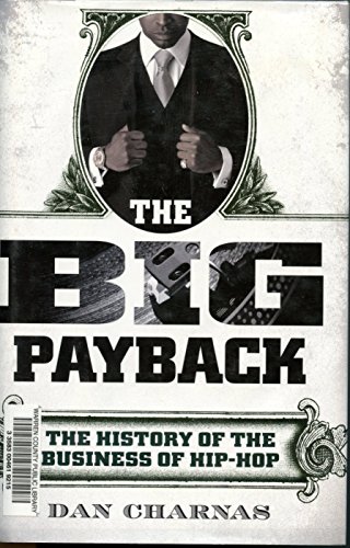 cover image The Big Payback: The History of the Business of Hip-Hop