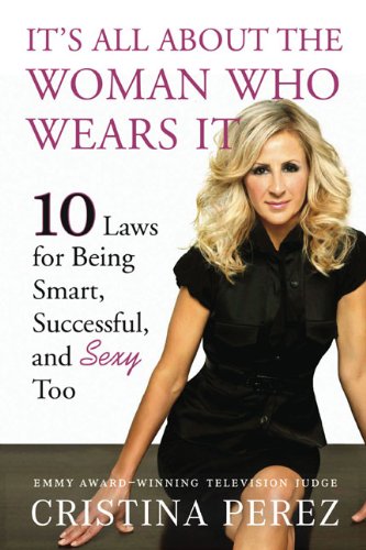cover image It's All about the Woman Who Wears It: 10 Laws for Being Smart, Successful and Sexy Too