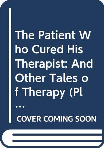 cover image The Patient Who Cured His Therapist: And Other Tales of Therapy