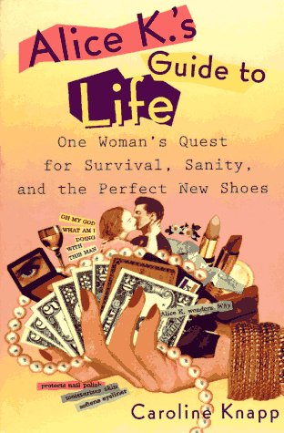 cover image Alice K's Guide to Life: One Woman's Quest for Survival, Sanity, and the Perfect New Shoes