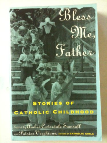 cover image Bless Me Father: Stories of Catholic Childhood