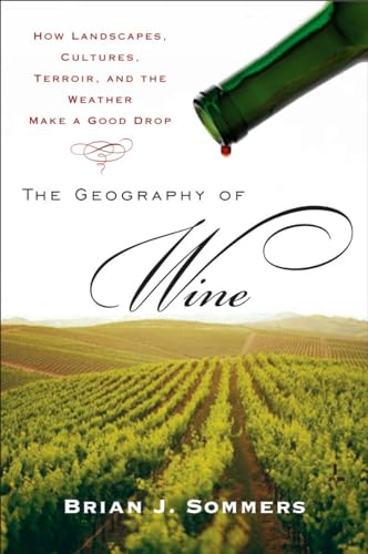 cover image The Geography of Wine: How Landscapes, Cultures, Terroir, and the Weather Make a Good Drip