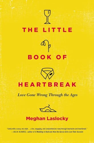 cover image The Little Book of Heartbreak: Love Gone Wrong Through the Ages