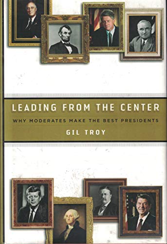 cover image Leading from the Center: Why Moderates Make the Best Presidents