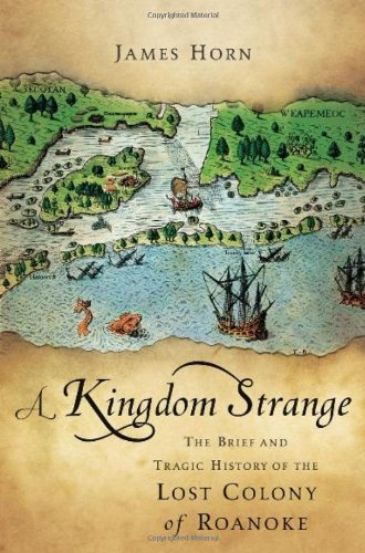 cover image A Kingdom Strange: The Brief and Tragic History of the Lost Colony of Roanoke