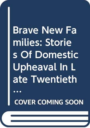 cover image Brave New Families: Stories of Domestic Upheaval in Late Twentieth Century America