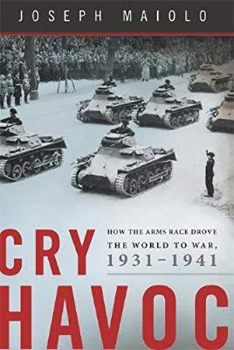cover image Cry Havoc: How the Arms Race Drove the World to War, 1931–1941