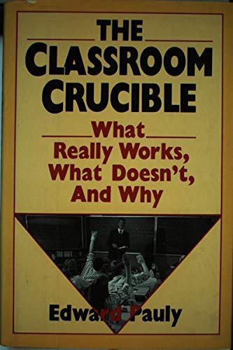 cover image The Classroom Crucible: What Really Works, What Doesn't, and Why