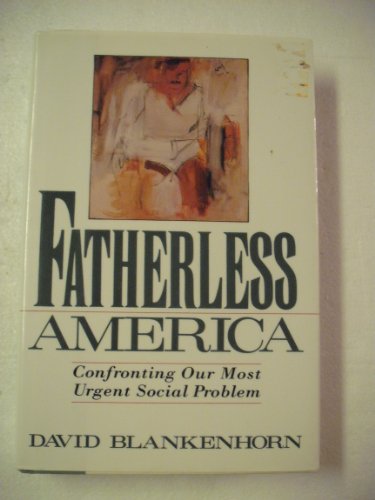 cover image Fatherless America: Confronting Our Most Urgent Social Problem