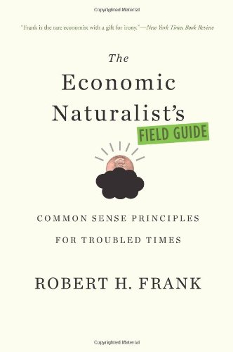 cover image The Economic Naturalist's Field Guide: Common Sense Principles for Troubled Times