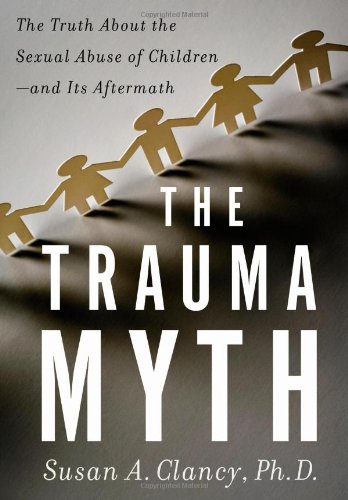 cover image The Trauma Myth: The Truth about the Sexual Abuse of Children--And Its Aftermath