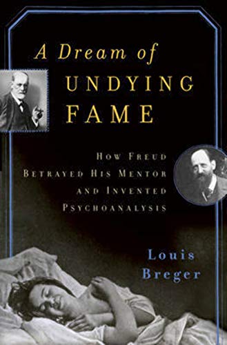 cover image A Dream of Undying Fame: How Freud Betrayed His Mentor and Invented Psychoanalysis