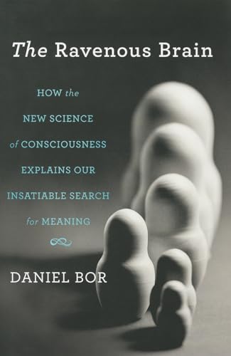 cover image The Ravenous Brain: 
How the New Science of Consciousness Explains Our Insatiable Search for Meaning 