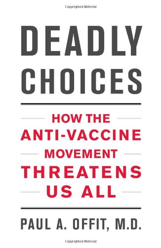 cover image Deadly Choices: How the Anti-Vaccine Movement Threatens Us All