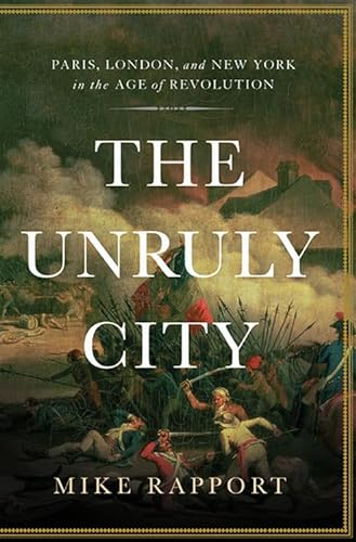cover image The Unruly City: Paris, London, and New York in the Age of Revolution