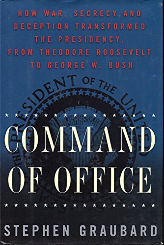 cover image COMMAND OF OFFICE: How War, Secrecy and Deception Transformed the Presidency, from Theodore Roosevelt to George W. Bush