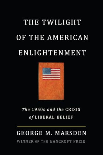 cover image The Twilight of the American Enlightenment: The 1950s and the Crisis of Liberal Belief