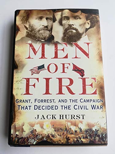 cover image Men of Fire: Grant, Forrest and the Campaign That Decided the Civil War